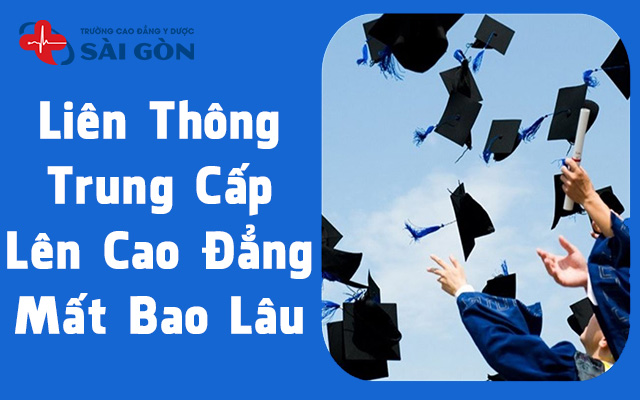 liên thông trung cấp lên cao đẳng mất bao lâu