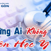 Những ai không nên học Y? Lời khuyên cho các bạn trẻ là gì?