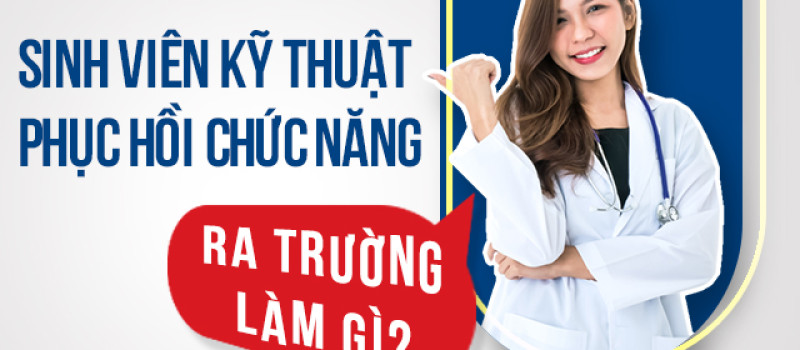 Sinh viên Kỹ thuật Phục hồi chức năng ra làm gì?