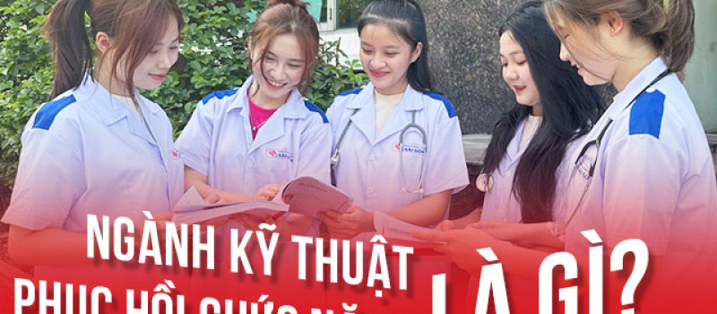 Tìm hiểu ngành Kỹ thuật Phục hồi chức năng là gì?