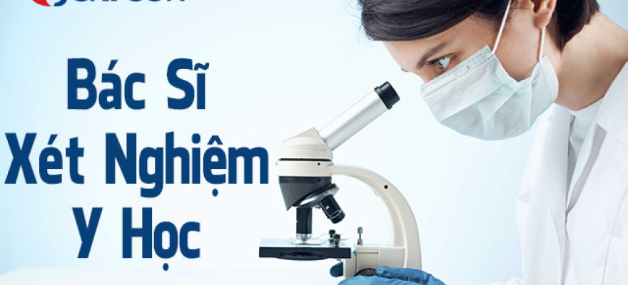 Bác sĩ Xét nghiệm Y học học bao nhiêu năm?