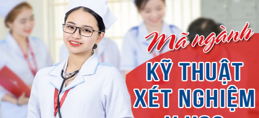 Mã ngành Cao đẳng Kỹ thuật Xét nghiệm Y học 2025