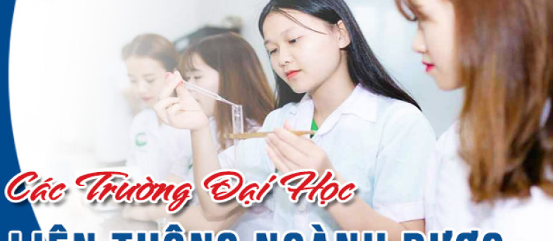 Các trường Đại học Liên thông ngành Dược uy tín hiện nay
