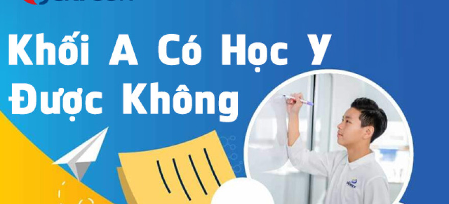 Khối A có học Y được không? Địa chỉ xét tuyển?
