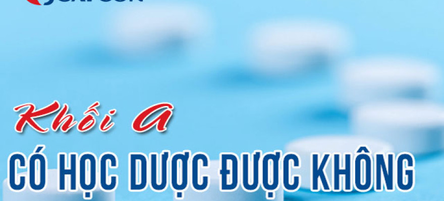 Khối A học Dược được không? Trường nào xét tuyển?