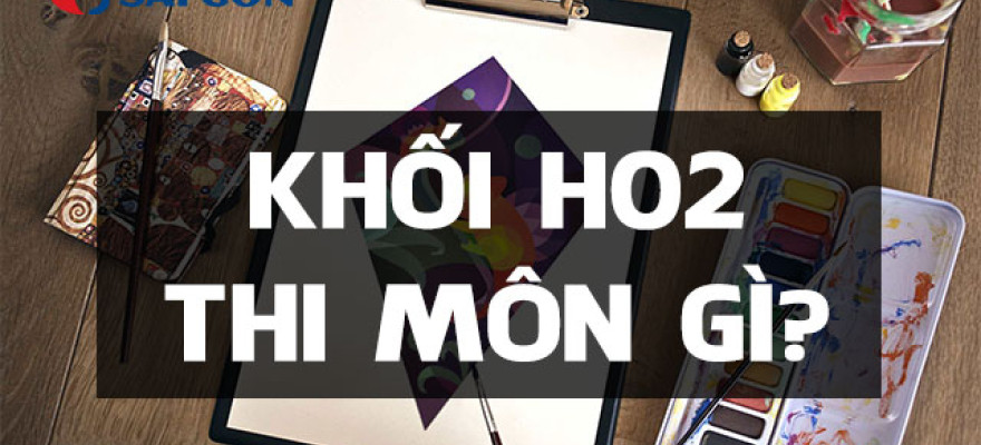 Khối H02 thi môn gì? Những ngành nào khối H02 có triển vọng