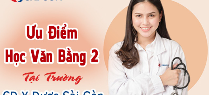 Ưu điểm khi học Văn bằng 2 Trường Cao đẳng Y Dược Sài Gòn