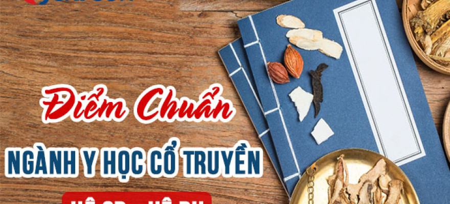 Điểm chuẩn ngành Y học cổ truyền | Cập nhật năm & trường