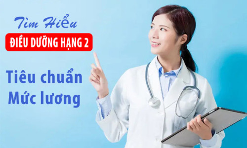 Điều dưỡng hạng 2 là gì? Tiêu chuẩn, nhiệm vụ của Điều dưỡng hạng 2